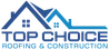 Top Choice Roofing & Construction